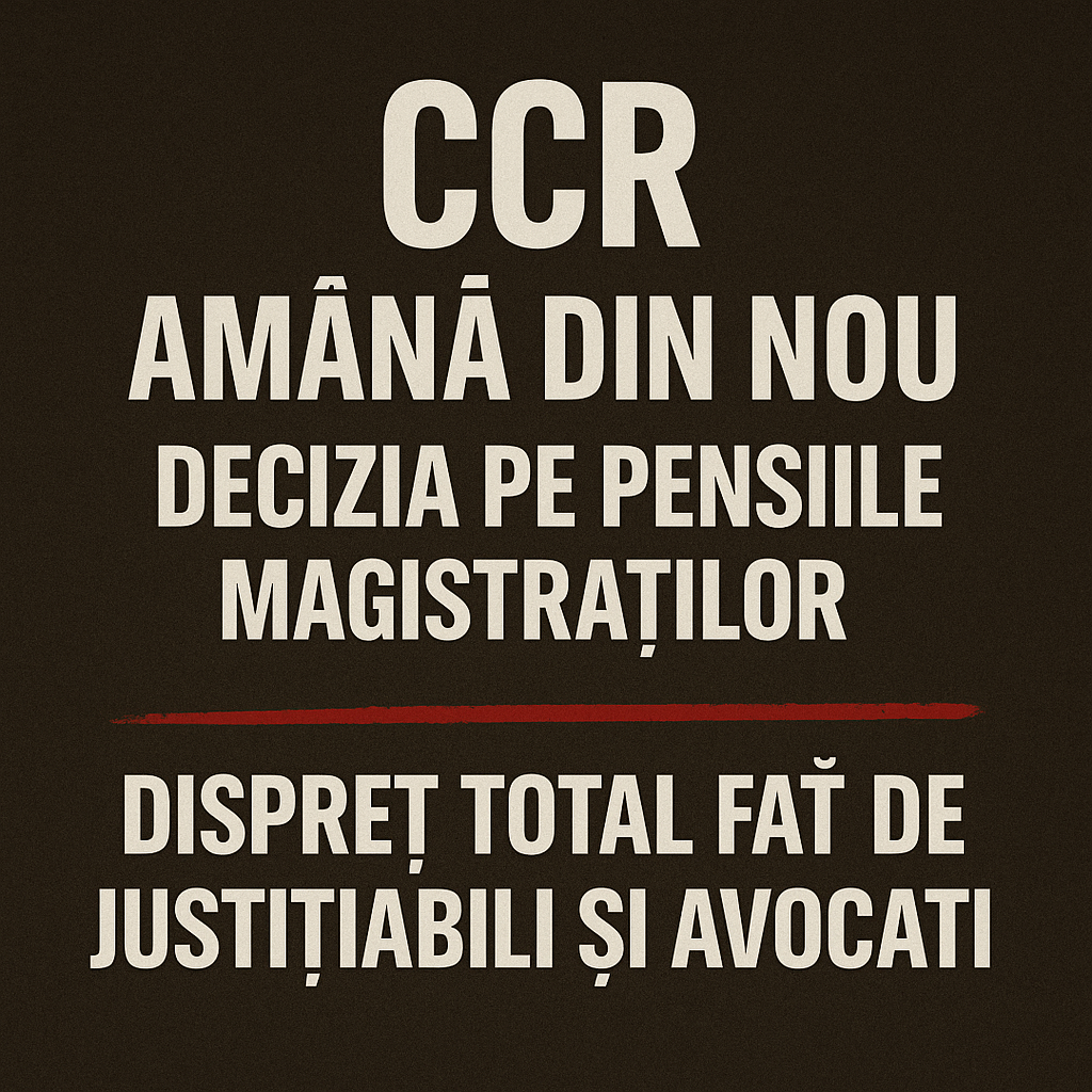 CCR amână din nou pensiile magistraților – dispreț total față de justițiabili și avocați