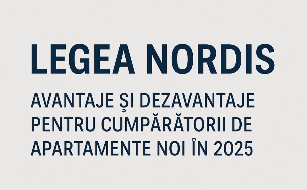 Legea Nordis: Avantaje și Dezavantaje pentru Cumpărătorii de Apartamente Noi în 2025